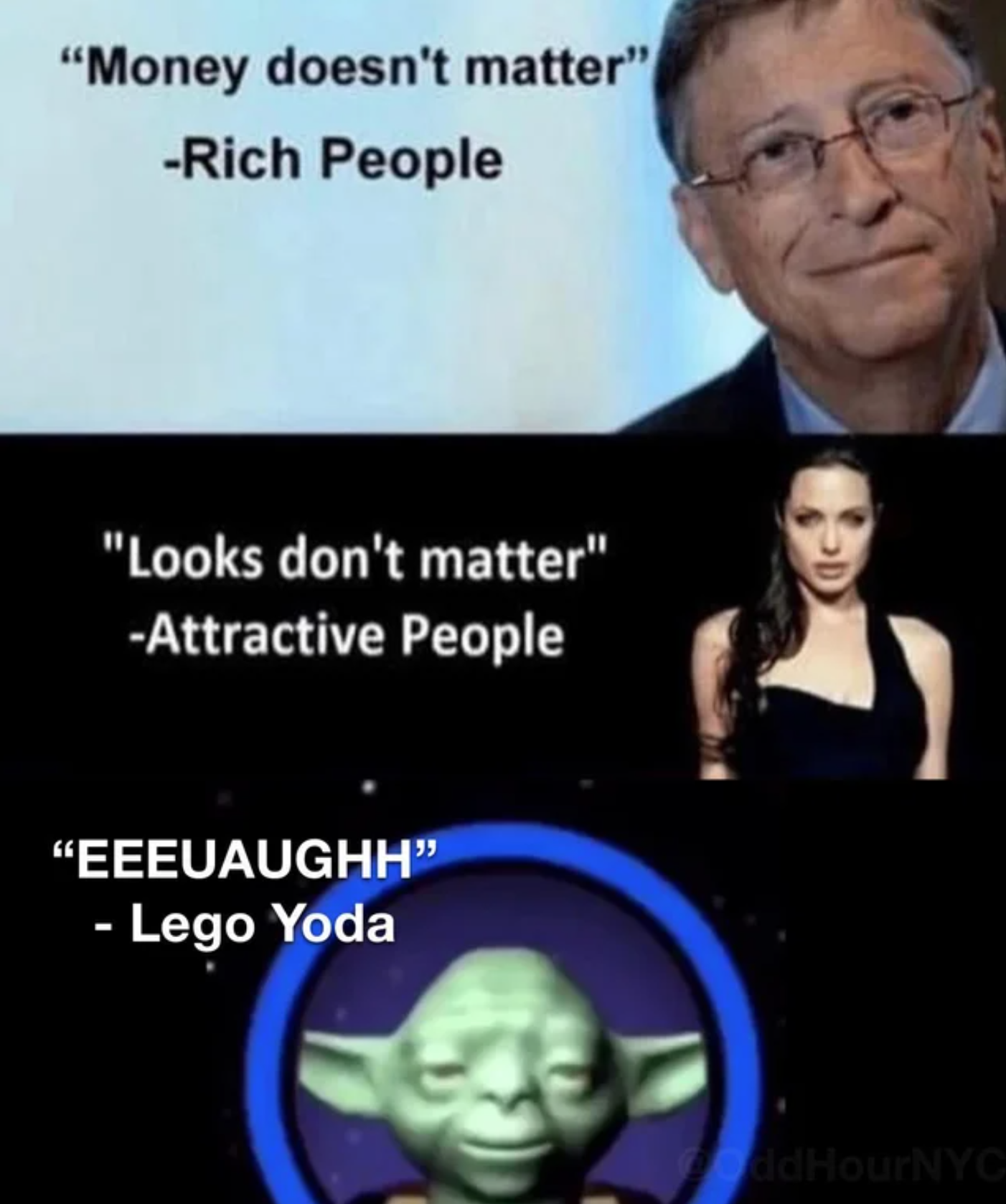 funny gaming memes  - money doesnt matter rich people - "Money doesn't matter" Rich People "Looks don't matter" Attractive People "Eeeuaughh" Lego Yoda Lid Houny