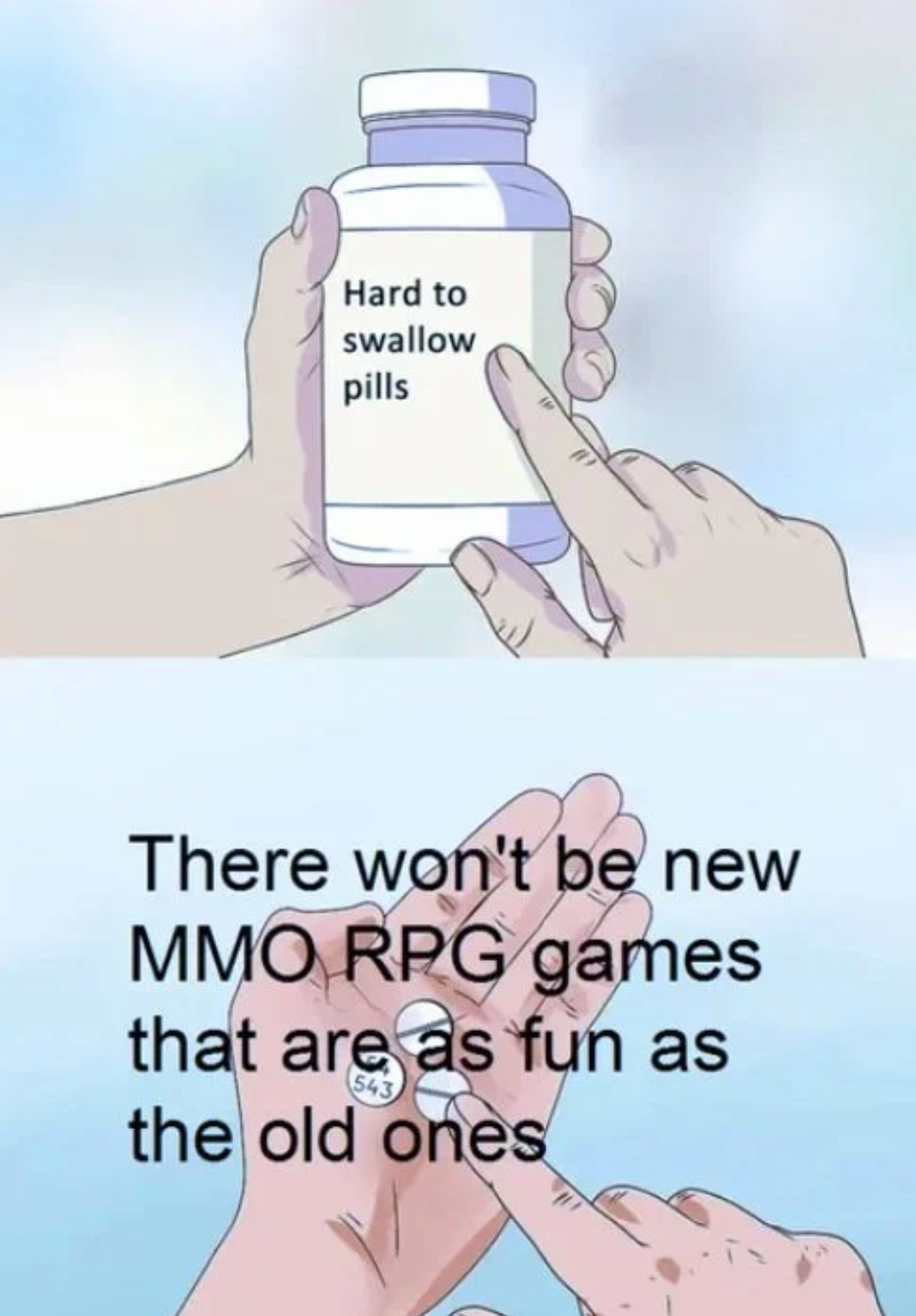 funny gaming memes  - hard to swallow pills meme depression - Hard to swallow pills There won't be new Mmo Rpg games that are as fun as the old ones