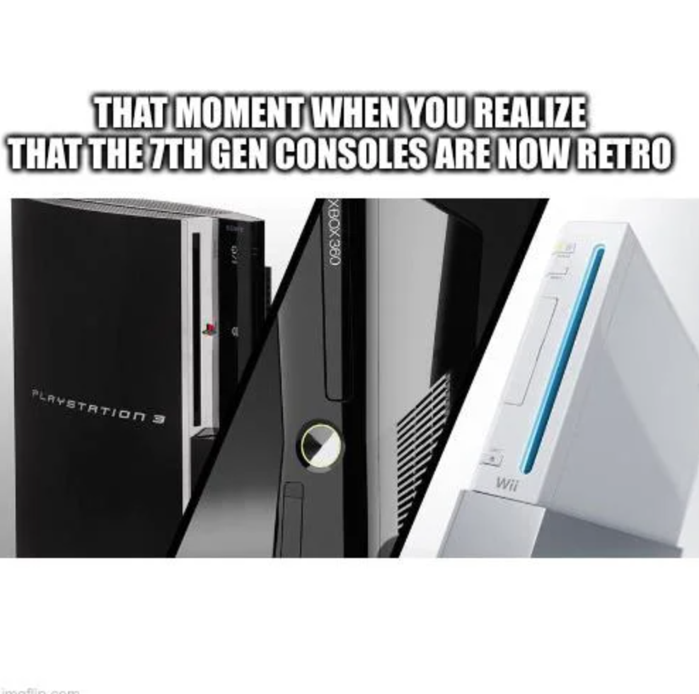 funny gaming memes  - ps3 xbox 360 wii - That Moment When You Realize That The 7TH Gen Consoles Are Now Retro Xbox 380 Plavetation 3 Ww