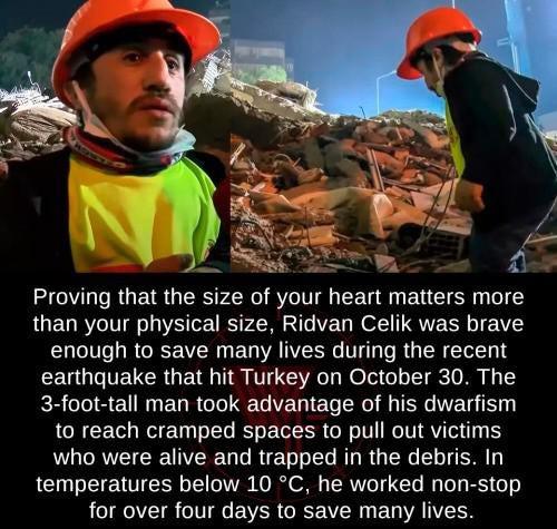 ridvan celik - Proving that the size of your heart matters more than your physical size, Ridvan Celik was brave enough to save many lives during the recent earthquake that hit Turkey on October 30. The 3foottall man took advantage of his dwarfism to reach