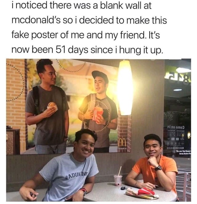 fake mcdonald's poster - i noticed there was a blank wall at mcdonald's so i decided to make this fake poster of me and my friend. It's now been 51 days since i hung it up. ni no smo M Time Iw Adulty