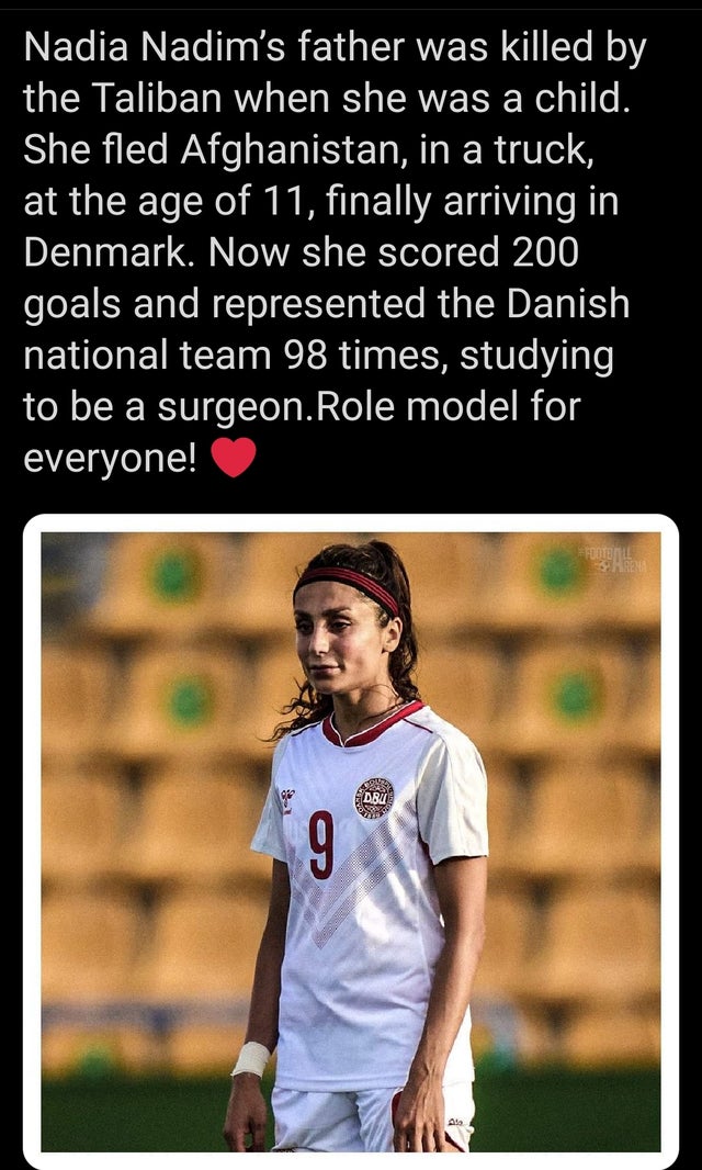 photo caption - Nadia Nadim's father was killed by the Taliban when she was a child. She fled Afghanistan, in a truck, at the age of 11, finally arriving in Denmark. Now she scored 200 goals and represented the Danish national team 98 times, studying to b