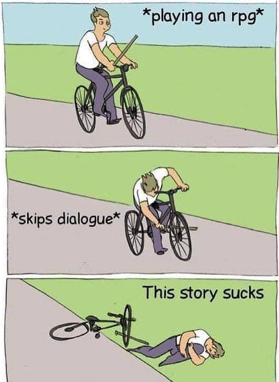 funny gaming memes - bicycle meme - playing an rpg skips dialogue This story sucks
