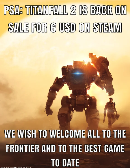 funny gaming memes - titanfall 2 ultimate edition - Psa Titanfall 2 Is Back On Sale For 6 Usd On Steam We Wish To Welcome All To The Frontier And To The Best Game To Date