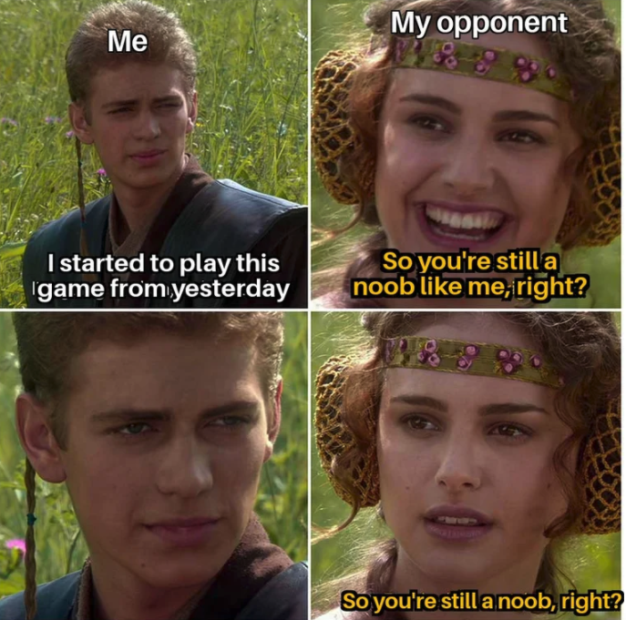 funny gaming memes - better right meme star wars - My opponent Me I started to play this igame from yesterday So you're still a noob me, right? So you're still a noob, right?