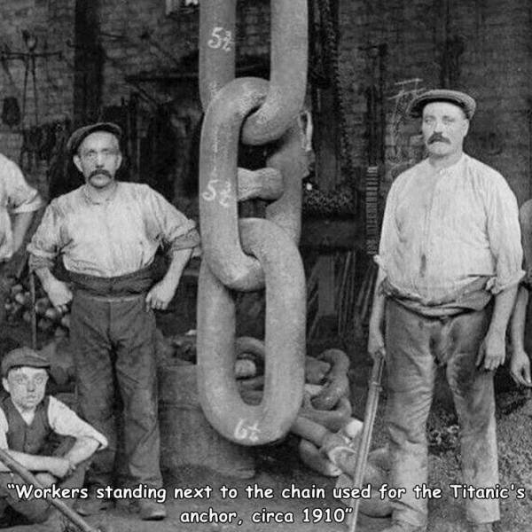 things that are huge - titanic anchor chain - 57 $ Butler "Workers standing next to the chain used for the Titanic's anchor, circa 1910"