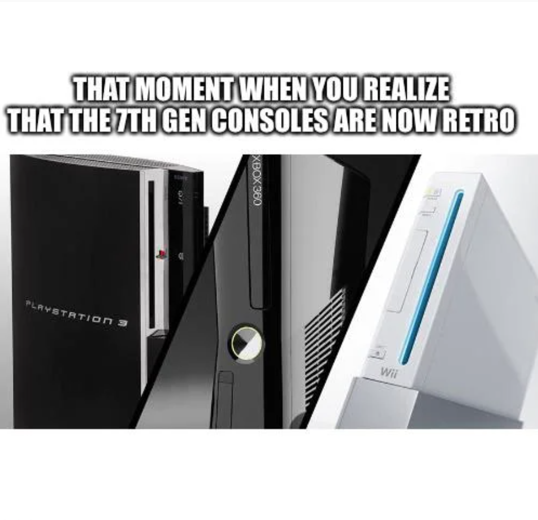 funny gaming memes - seventh generation consoles - That Moment When You Realize That The 7TH Gen Consoles Are Now Retro Xbox 380 Playstation 3 ww