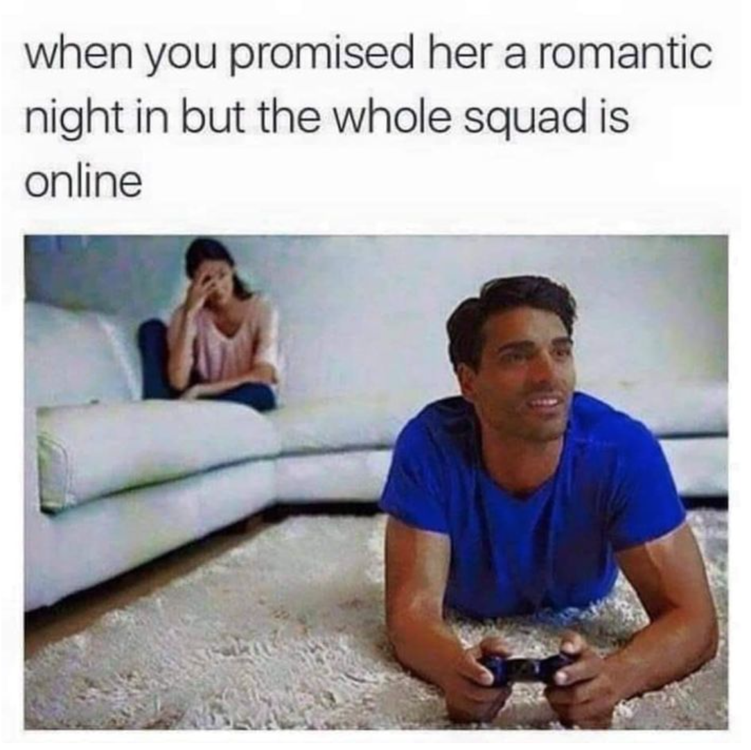funny gaming memes - squad is online meme - when you promised her a romantic night in but the whole squad is online