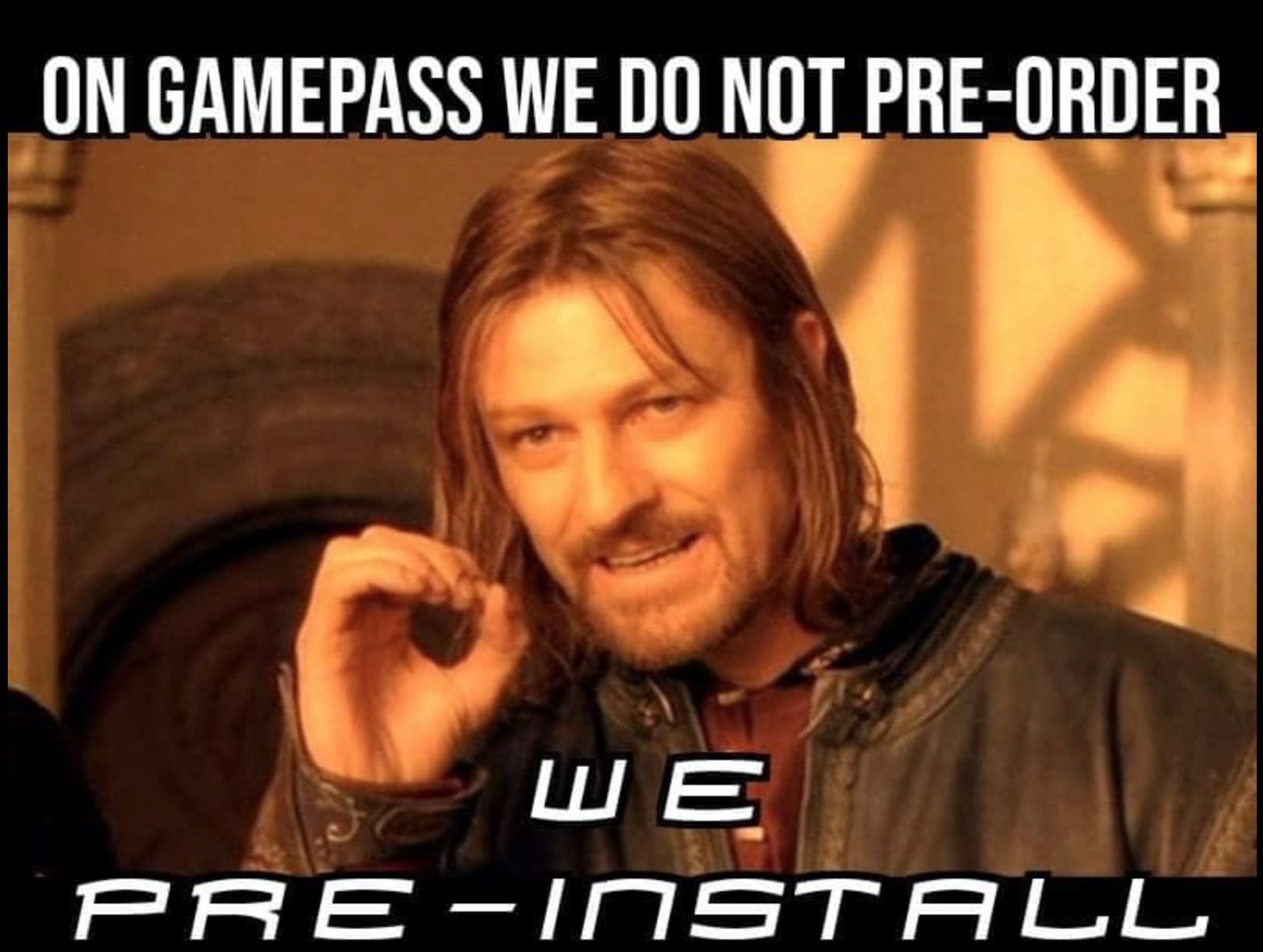 one does not simply meme - On Gamepass We Do Not PreOrder PreInst All