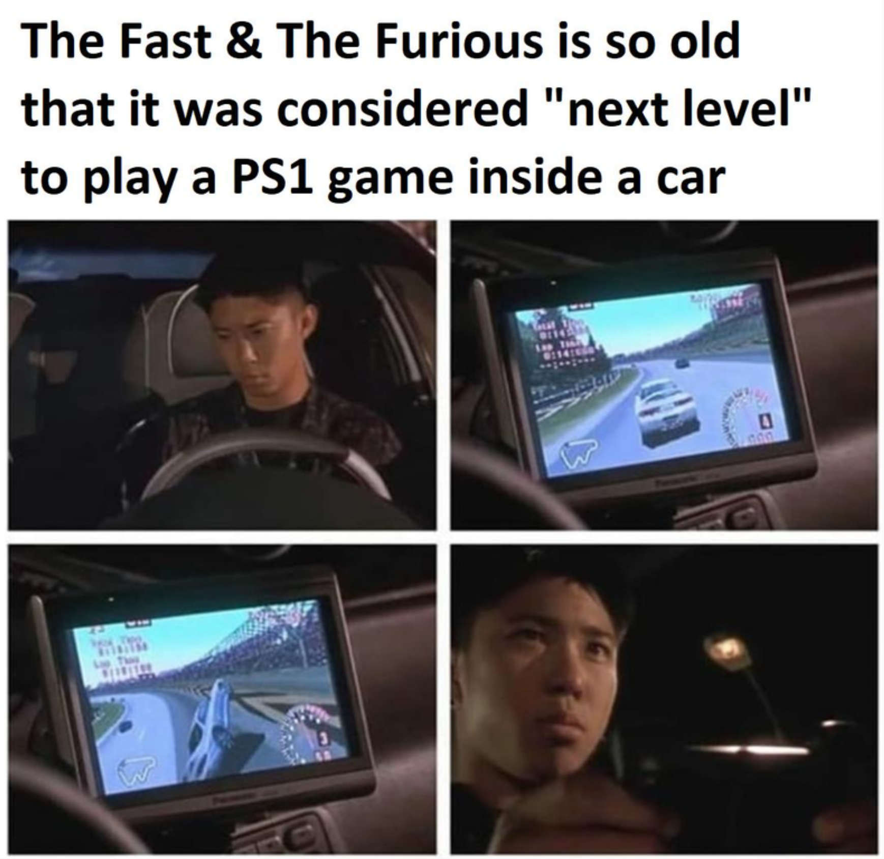 fast and furious 1 memes - The Fast & The Furious is so old that it was considered "next level" to play a PS1 game inside a car