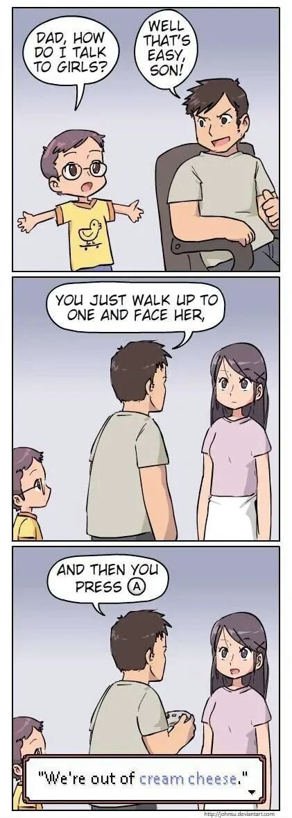 funny gaming memes - talk to girls meme - Dad, How Do I Talk To Girls? Well That'S Easy, Son! You Just Walk Up To One And Face Her, And Then You Press 11 "We're out of cream cheese. tart.com
