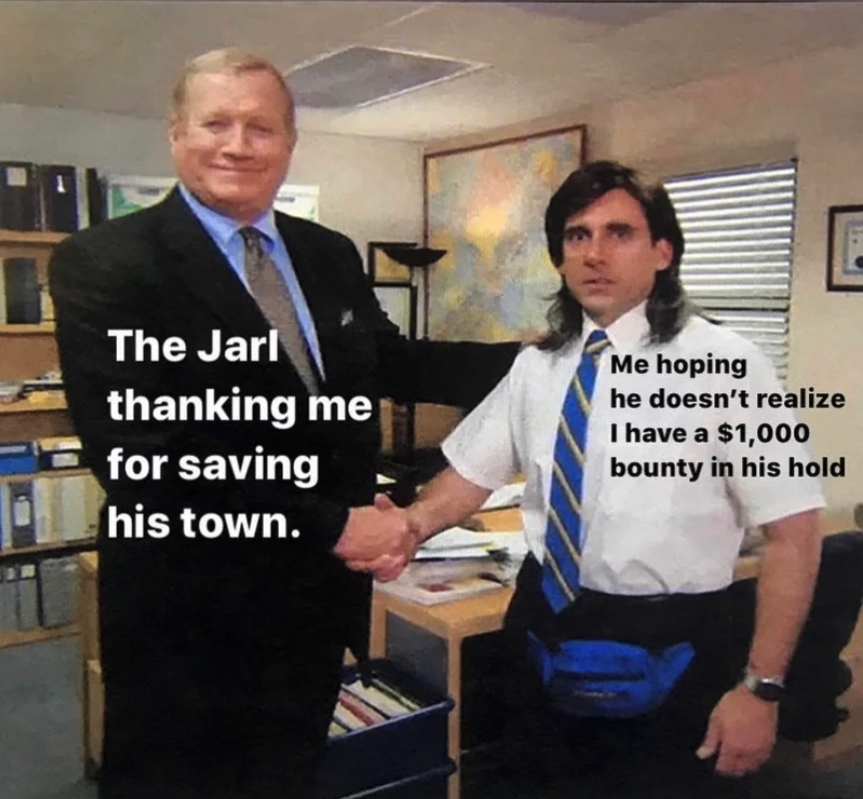 funny gaming memes - my boss thanking me for fixing the network - The Jarl thanking me for saving his town. Me hoping he doesn't realize I have a $1,000 bounty in his hold