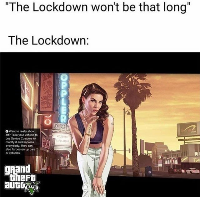 funny gaming memes - gta 5 menu screen - "The Lockdown won't be that long" The Lockdown Dion Want to really show off? Take your vehicle to Los Santos Customs to modity it and impress everybody. They can also fox beaten up cars or vehicles. Eto ' Capo True