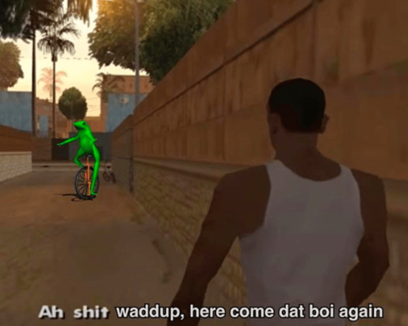 funny gaming memes - aw here we go again - Ah shit waddup, here come dat boi again