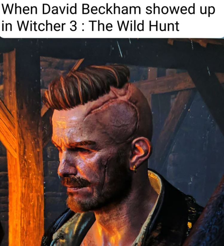 funny gaming memes - photo caption - When David Beckham showed up in Witcher 3 The Wild Hunt
