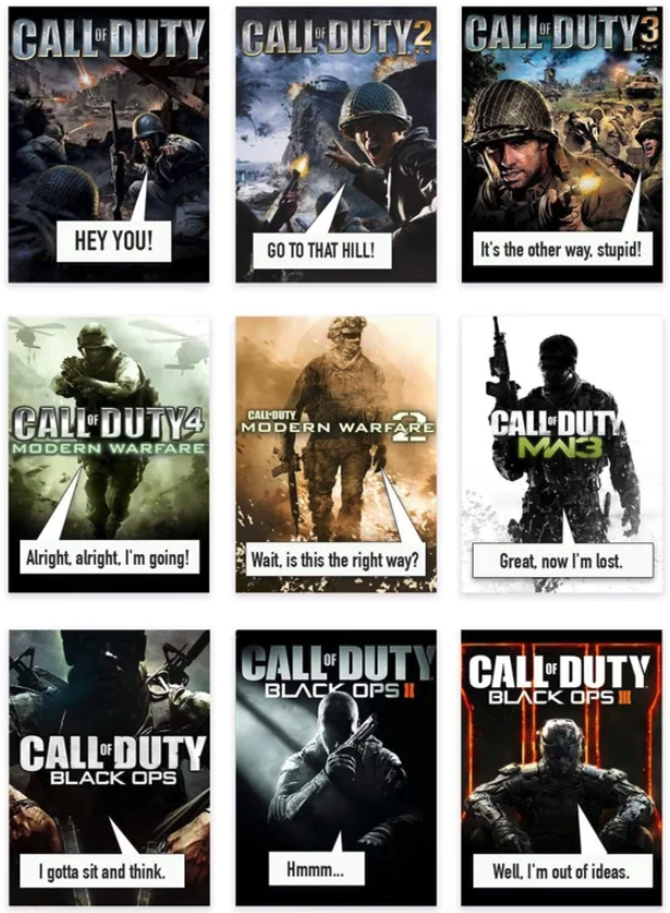 funny gaming memes - call of duty story meme - Call Duty CALLDUTY2 Call DUTY3 Hey You! Go To That Hill! It's the other way, stupid! Call Duty Modern Warga Call Duty M3 Modern Warfare Alright alright. I'm going! Wait, is this the right way? Great, now I'm 