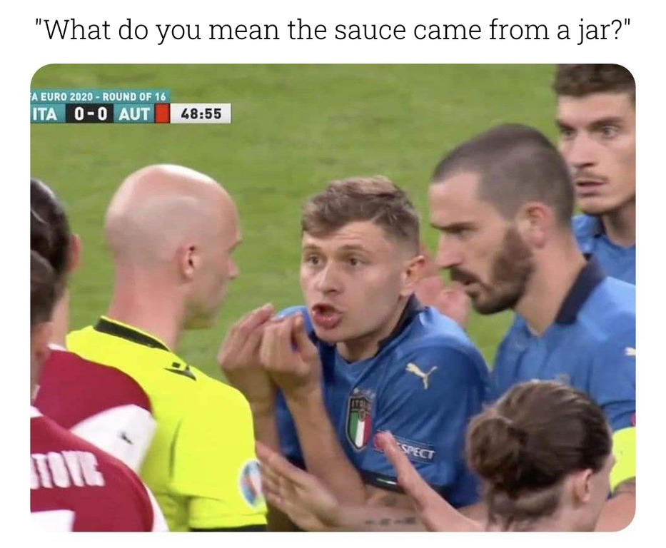funny pics and memes - player - "What do you mean the sauce came from a jar?" A Euro 2020 Round Of 16 Ita 00 Aut Spect