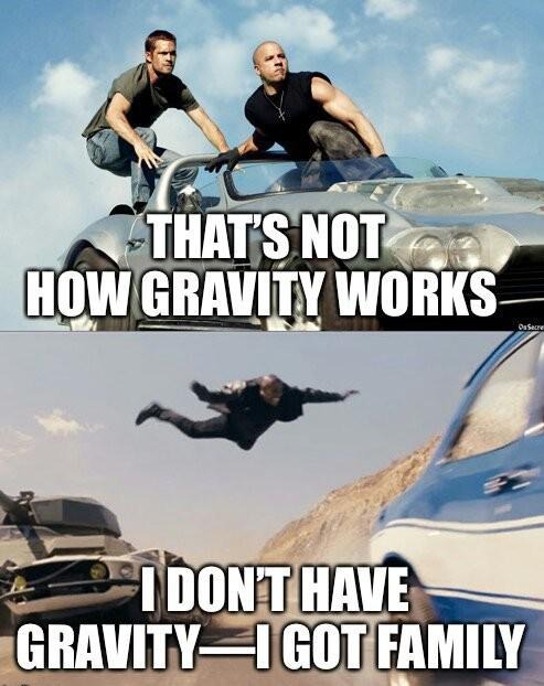 vin diesel family meme fast and furious gravity