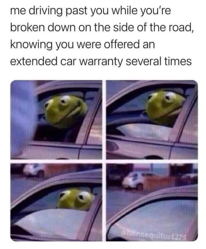 dank memes - fortnite memes - me driving past you while you're broken down on the side of the road, knowing you were offered an extended car warranty several times omonsequitur 275