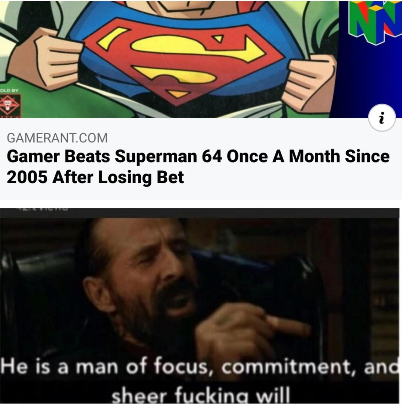 funny gaming memes -superman - 3 Old By i Gamerant.Com Gamer Beats Superman 64 Once A Month Since 2005 After Losing Bet He is a man of focus, commitment, and sheer fucking will