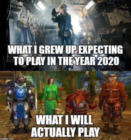 funny gaming memes -wow classic memes - What I Grew Up Expecting To Play In The Year 2020 What I Will Actually Play ingfig