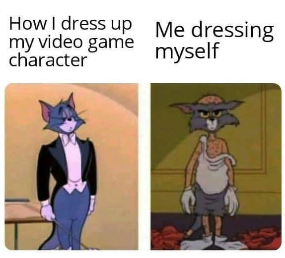 funny gaming memes -dress up my video game character - How I dress up Me dressing my video game myself character