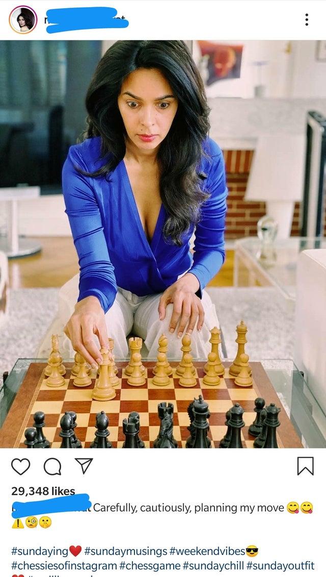 mallika sherawat chess - Q7 29,348 Carefully, cautiously, planning my move