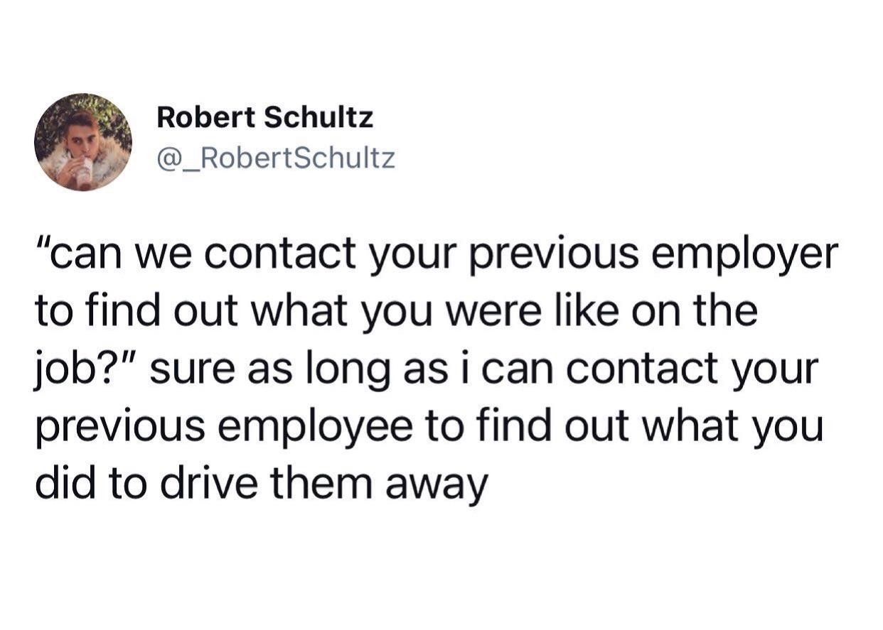 monday morning randomness - scotish language meme - Robert Schultz Schultz "can we contact your previous employer to find out what you were on the job?" sure as long as i can contact your previous employee to find out what you did to drive them away