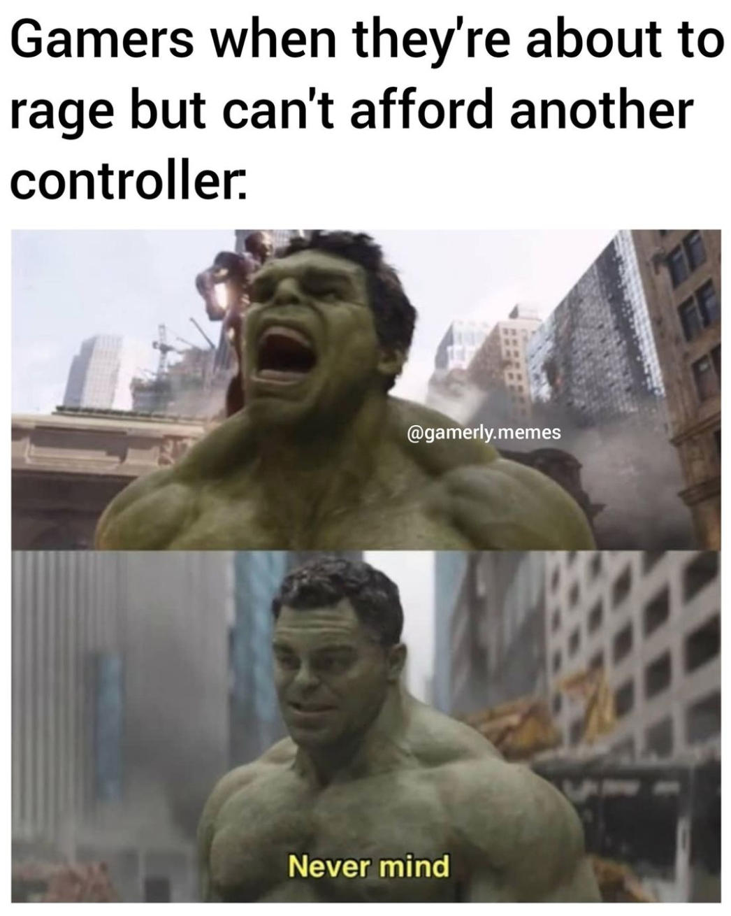 funny gaming memes - raging anger memes - Gamers when they're about to rage but can't afford another controller. .memes Never mind