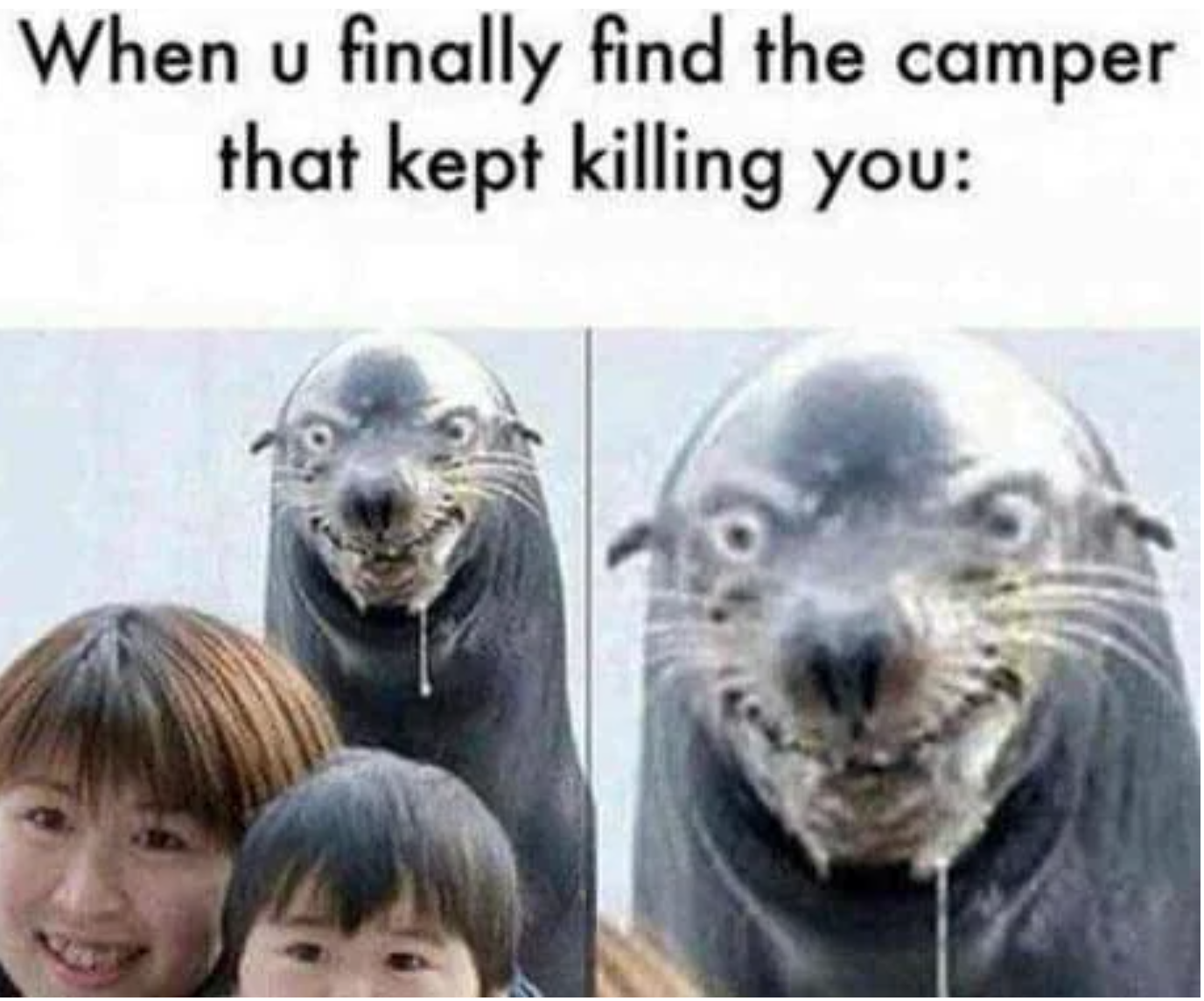 funny gaming memes - you finally find the camper meme - When u finally find the camper that kept killing you