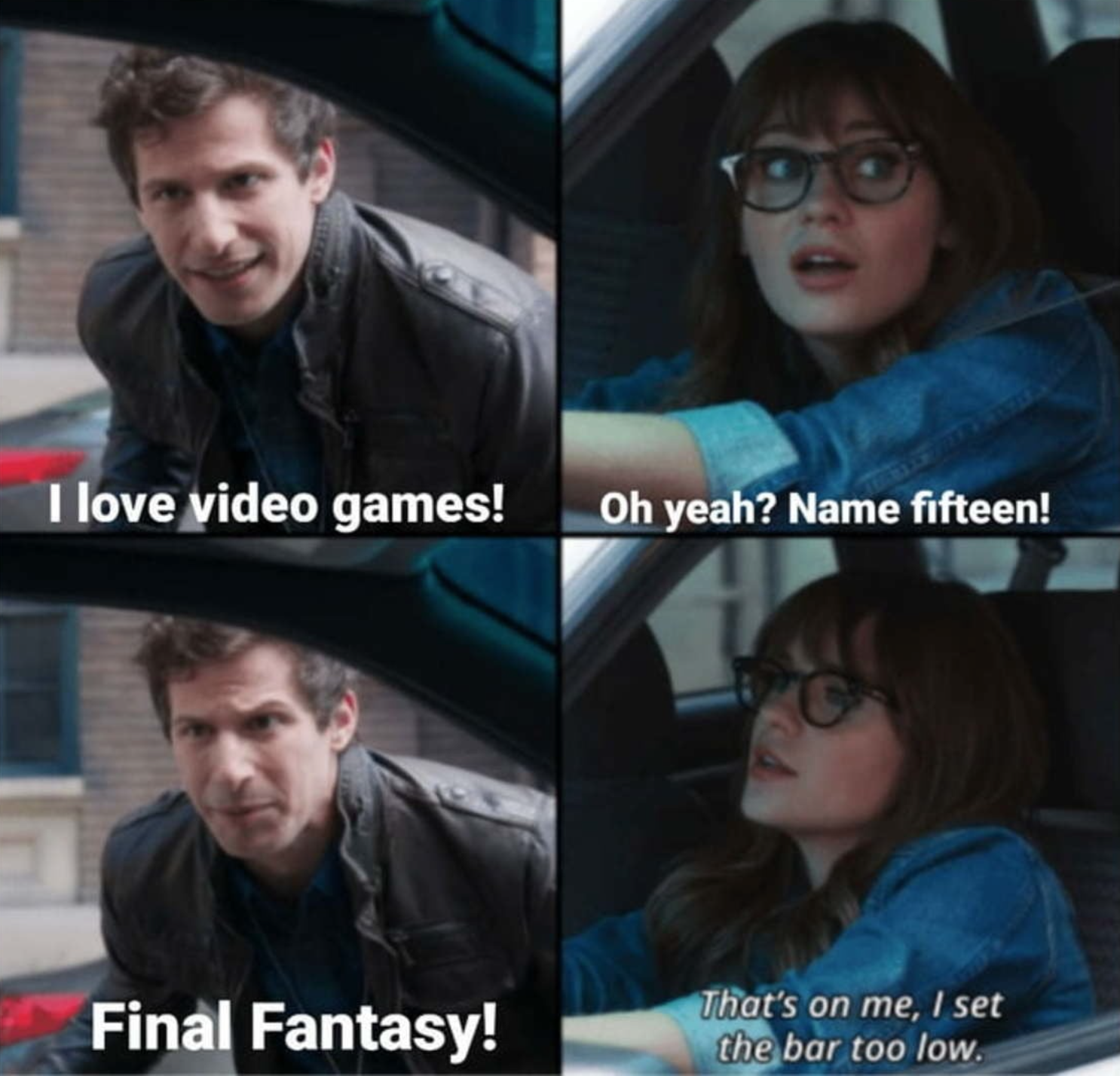 funny gaming memes - that's on me i set the bar too low - I love video games! Oh yeah? Name fifteen! Final Fantasy! That's on me, I set the bar too low.