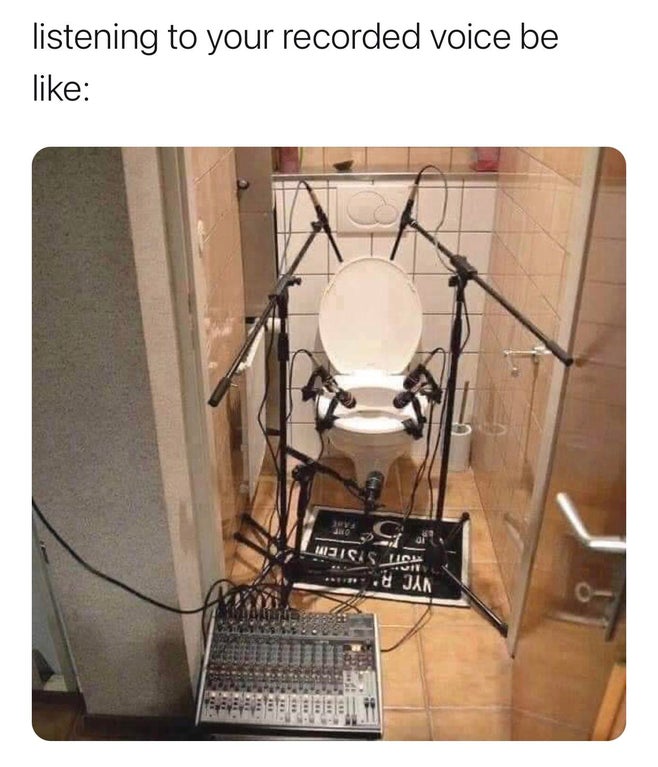 funny dank memes - toilet music studio - listening to your recorded voice be Ut Tuit System Nyc B. Be
