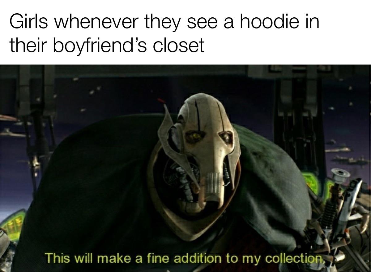 funny dank memes - will make a fine addition to my collection meme - Girls whenever they see a hoodie in their boyfriend's closet This will make a fine addition to my collection,