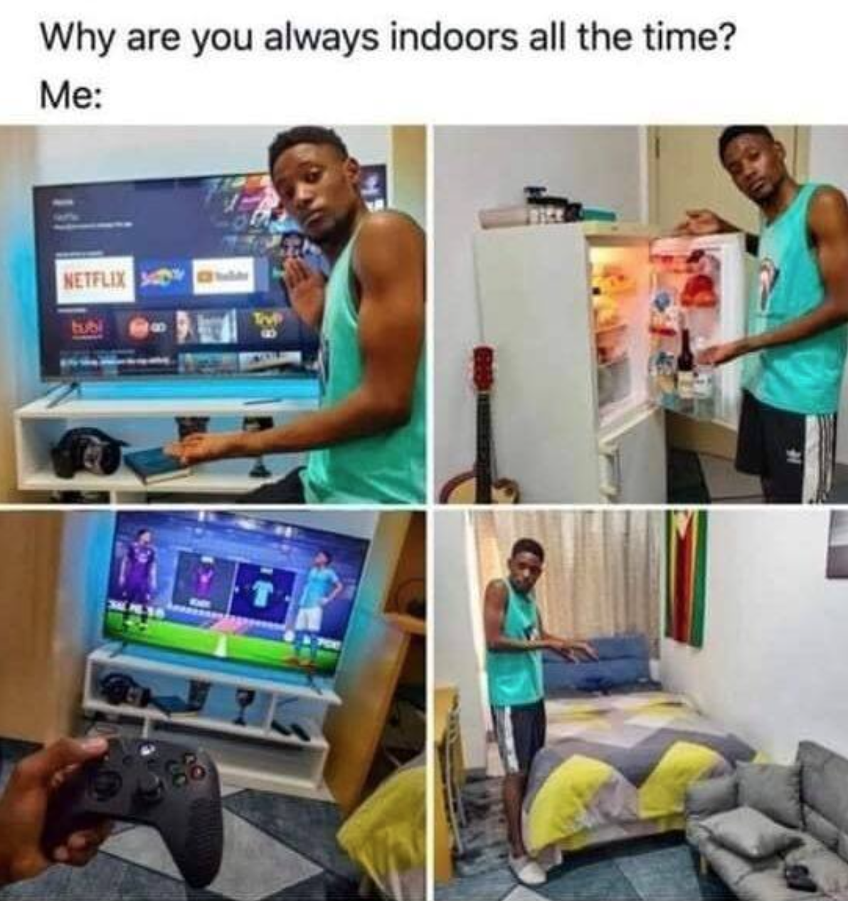 funny gaming memes - you always indoors all the time - Why are you always indoors all the time? Me Netflix Eu 66