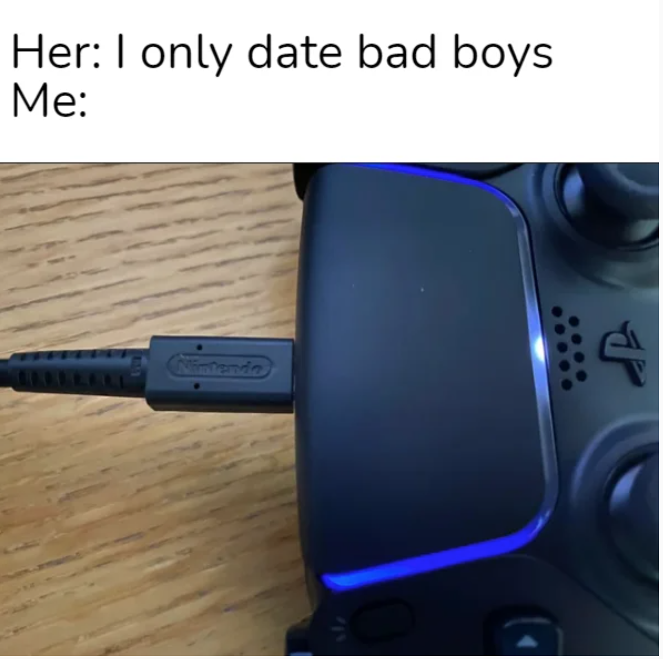 funny gaming memes - Internet meme - Her I only date bad boys Me 4