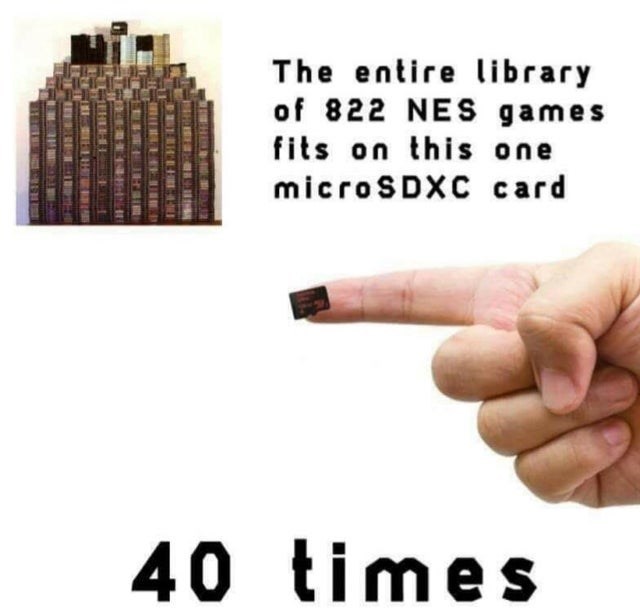 funny gaming memes - things of gamers know - The entire library of 822 Nes games fits on this one microSDXC card Bi The 40 times