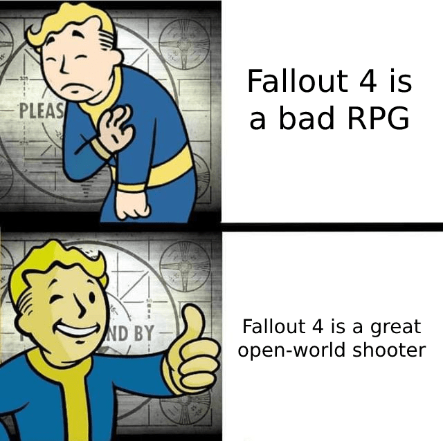 funny gaming memes - fallout memes - Fallout 4 is a bad Rpg Pleas Nd By Fallout 4 is a great openworld shooter