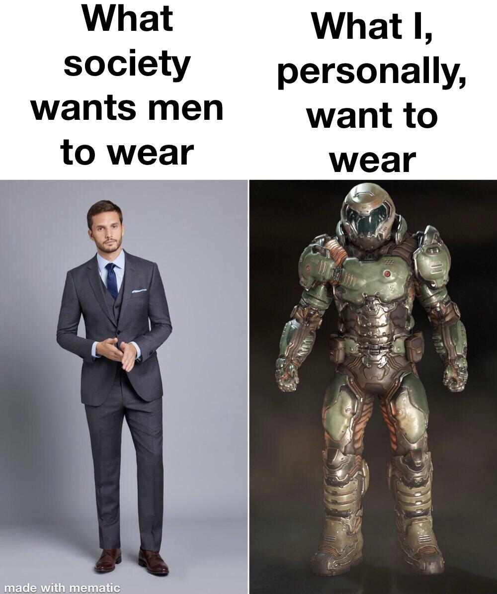 funny gaming memes - doom slayer doom 2016 - What society wants men to wear What I, personally, want to wear 16 made with mematic