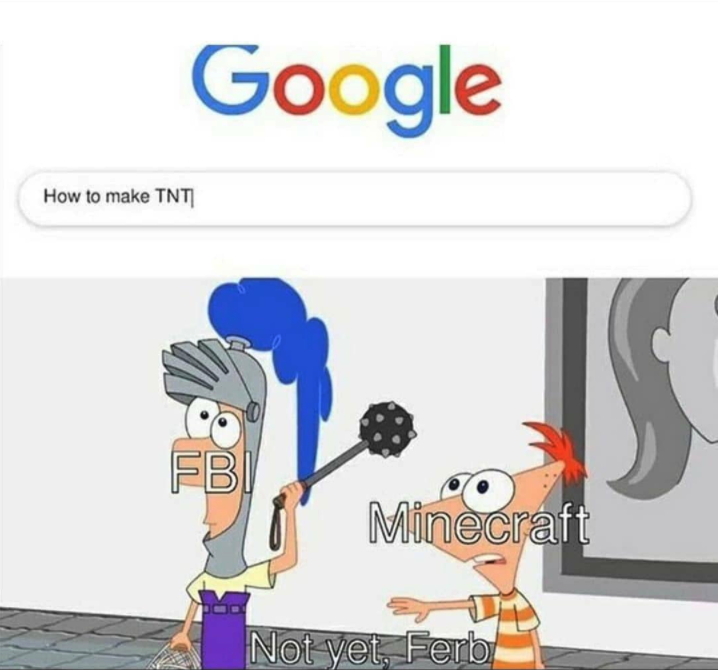 funny gaming memes - not yet ferb meme template - Google How to make Tnt Fbi Minecraft Not yet, Ferb