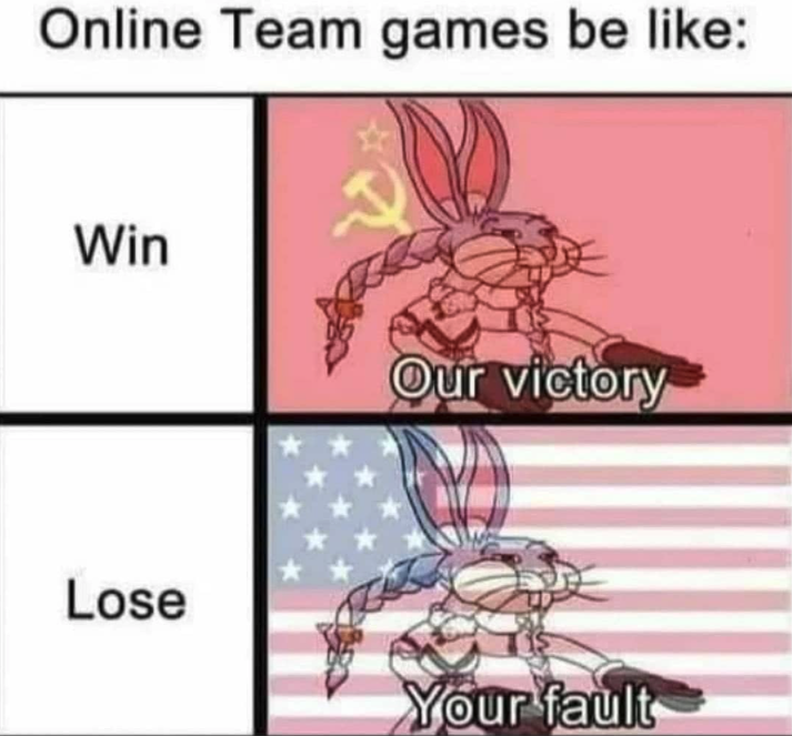 funny gaming memes - our victory your fault - Online Team games be Win Our victory Lose Your fault