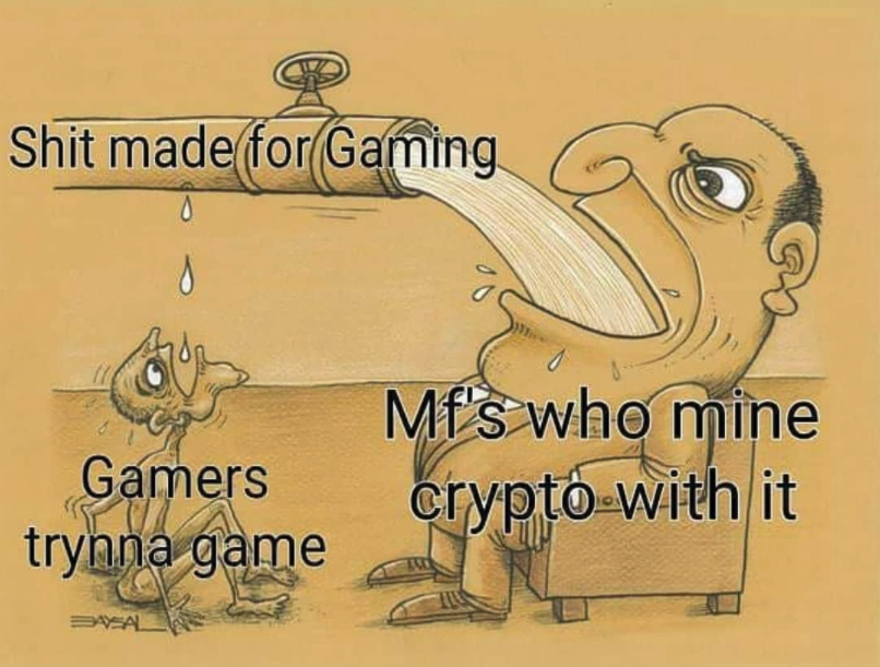 funny gaming memes - drip feed meme - Shit made for Gaming Mf's who mine Gamers trynna game crypto with it