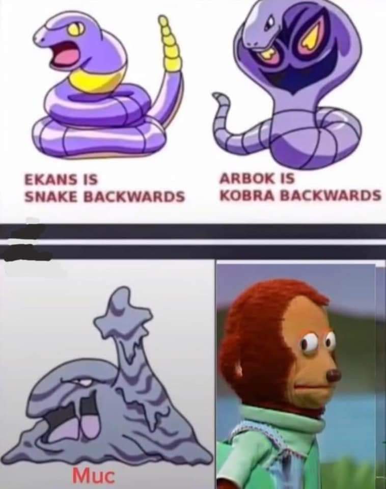 funny gaming memes - ekans arbok muk - Ekans Is Snake Backwards Arbok Is Kobra Backwards Muc