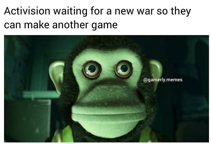 funny gaming memes - toy story monkey - Activision waiting for a new war so they can make another game .memes
