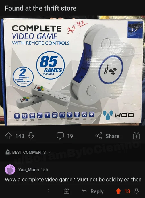 funny gaming memes - audio equipment - Found at the thrift store Complete Video Game With Remote Controls 2512 85 2 Games included Woo Wireless Remote Controllers Woo 148 19 Best mBytociemno Yaa_Mann 15h Wow a complete video game? Must not be sold by ea t