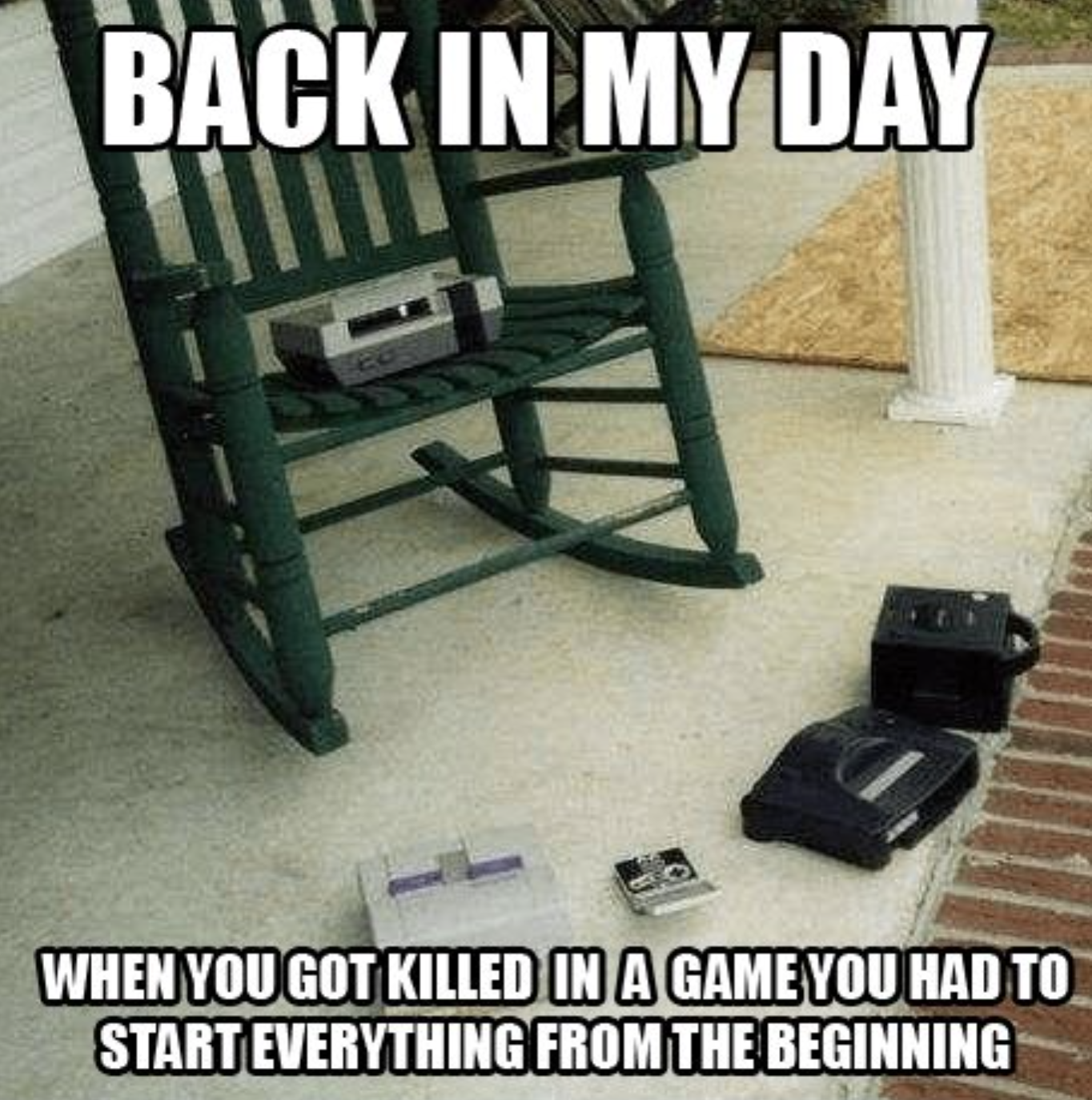 funny gaming memes - nes memes - Back In My Day When You Got Killed In A Game You Had To Start Everything From The Beginning