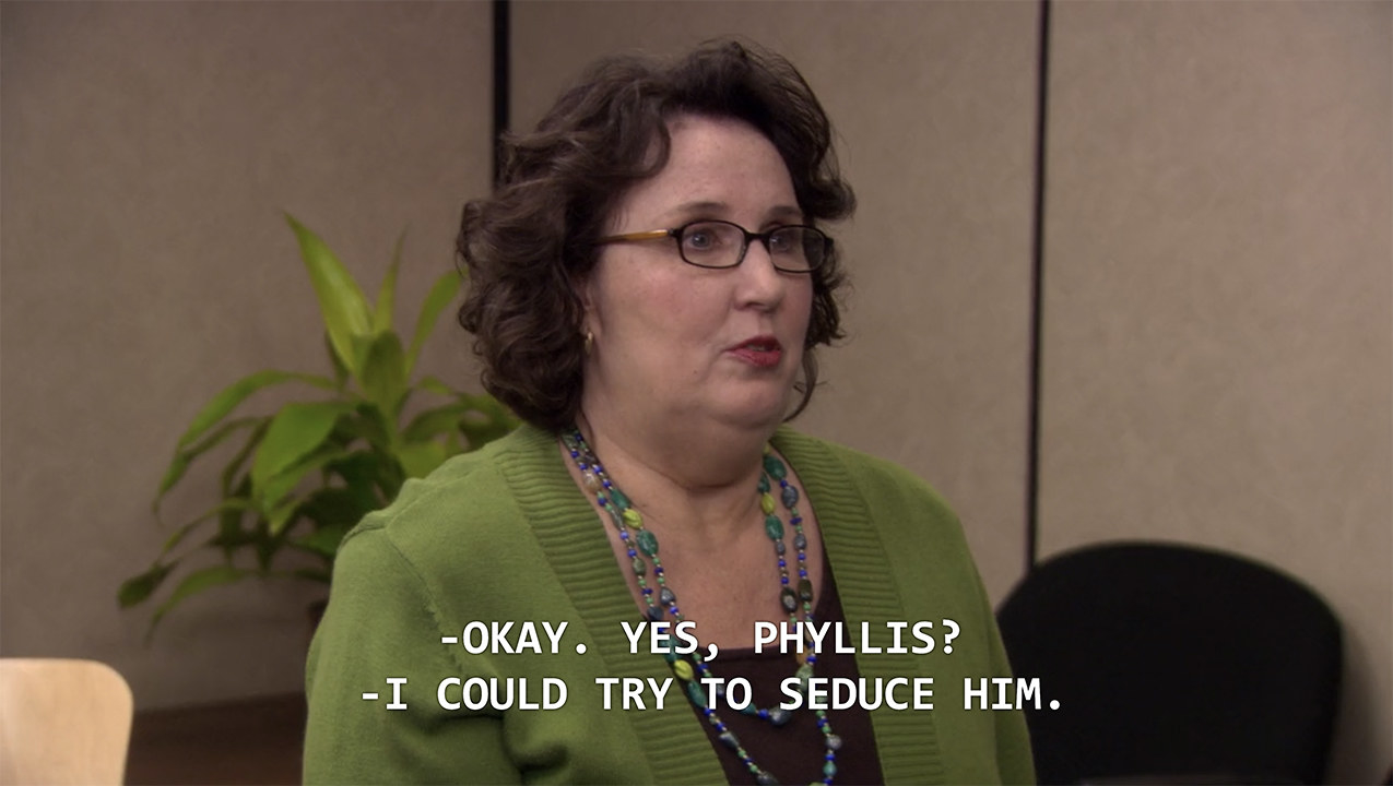 glasses - Okay. Yes, Phyllis? I Could Try To Seduce Him.