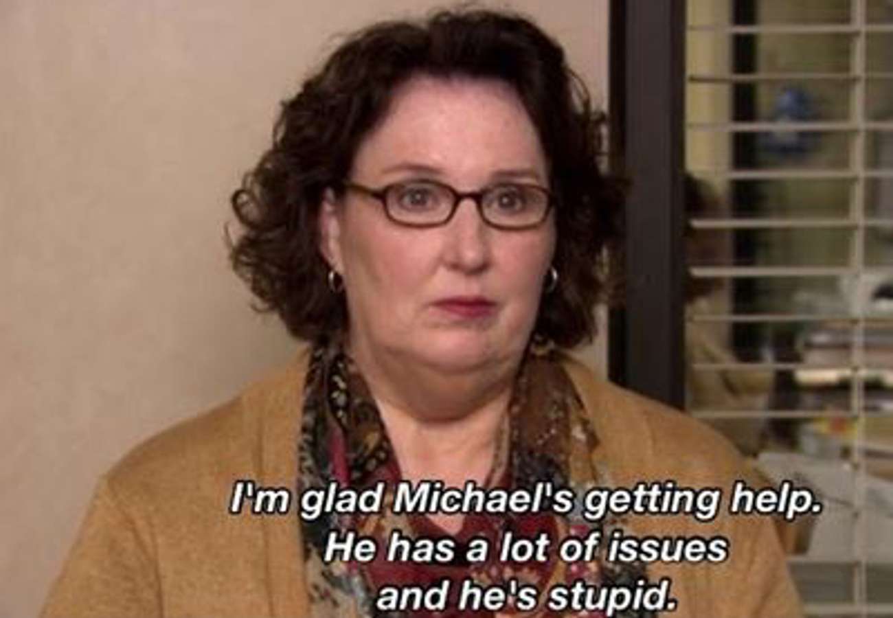 phyllis vance quotes - I'm glad Michael's getting help. He has a lot of issues and he's stupid.