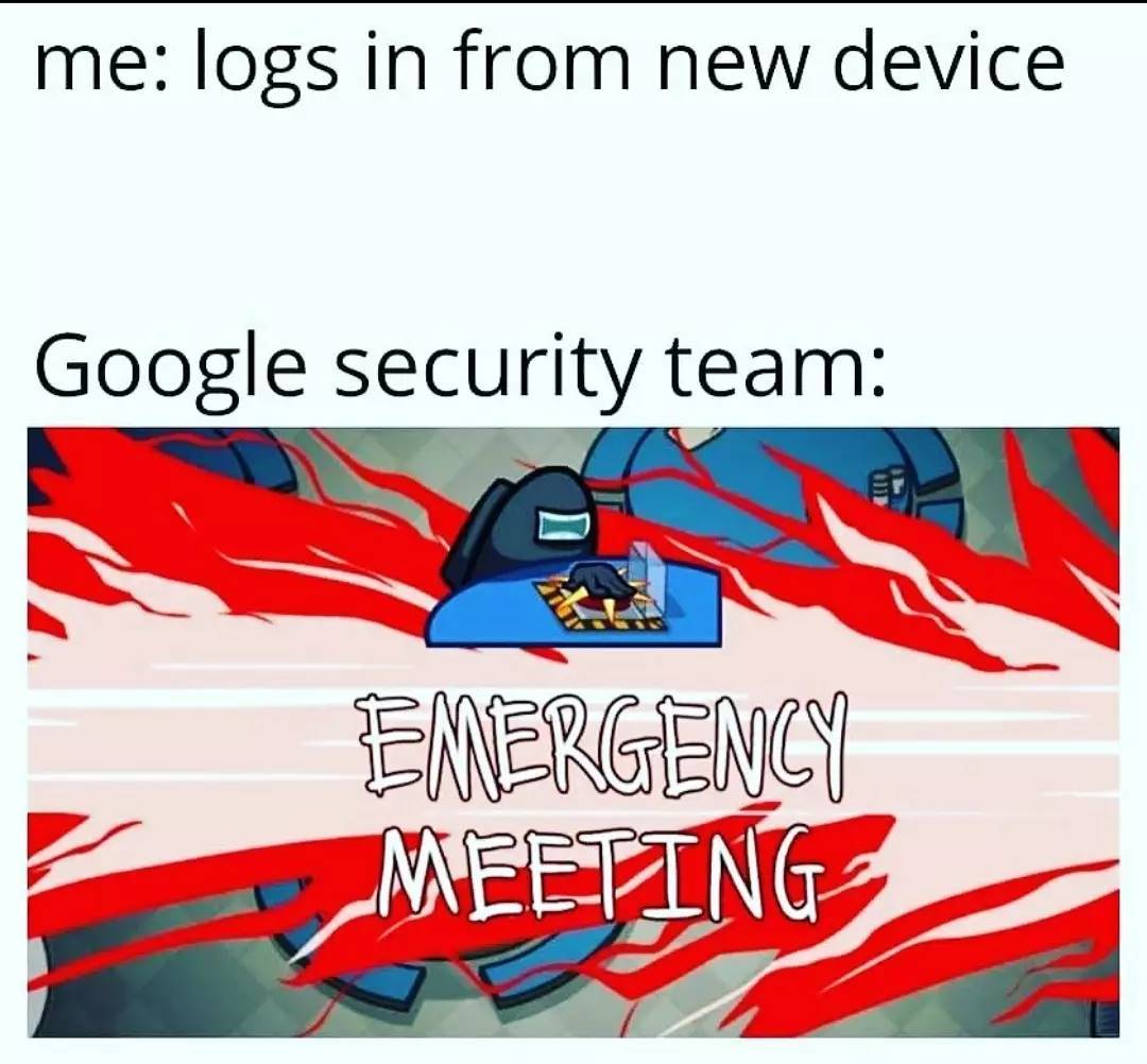 funny gaming memes - meme man among us - me logs in from new device Google security team Emergency Meeting