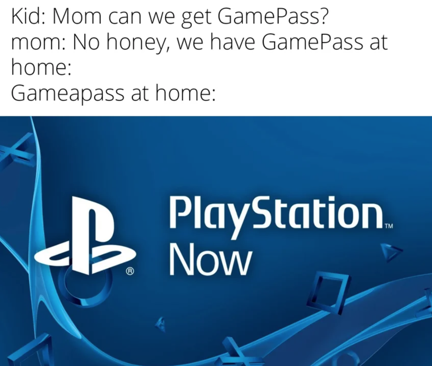funny gaming memes - city kitchen - Kid Mom can we get GamePass? mom No honey, we have GamePass at home Gameapass at home B PlayStation Now
