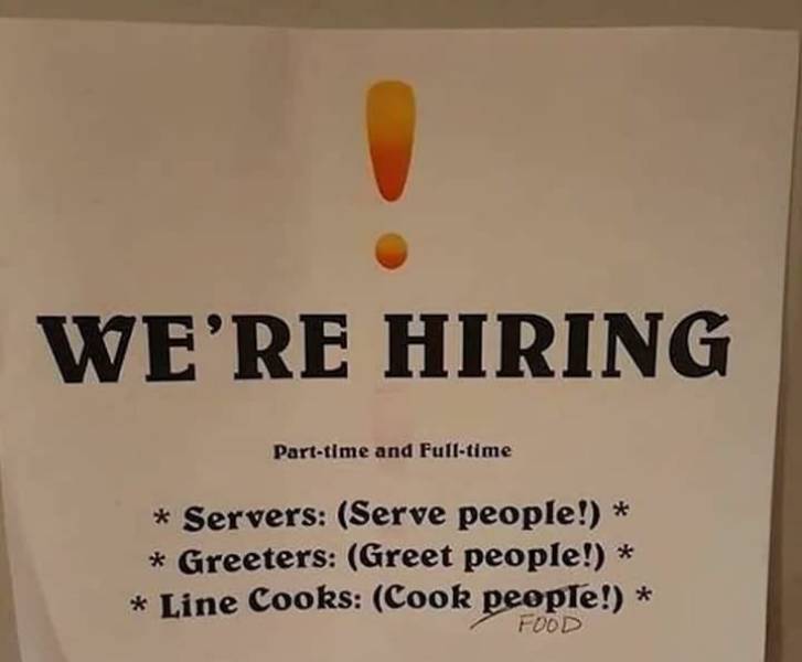 funny pics and random photos - Cooking - We'Re Hiring Parttime and Fulltime Servers Serve people! Greeters Greet people! Line Cooks Cook people! Food